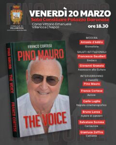 PINO MAURO THE VOICE: IL 20 MARZO, A VILLARICCA, PRESENTAZIONE DEL SUO LIBRONELLA SALA CONSILIARE DEL PALAZZO BARONALE DI VILLARICCA, PRESENTAZIONE DEL LIBRO DELL’ARTISTA NAPOLETANO.