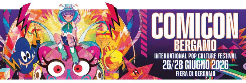 COMICON BERGAMO 2026 DAL 26 AL 28 GIUGNO