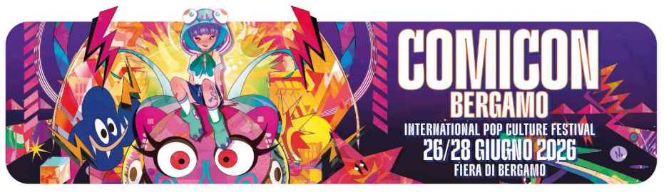 COMICON BERGAMO 2026 DAL 26 AL 28 GIUGNO