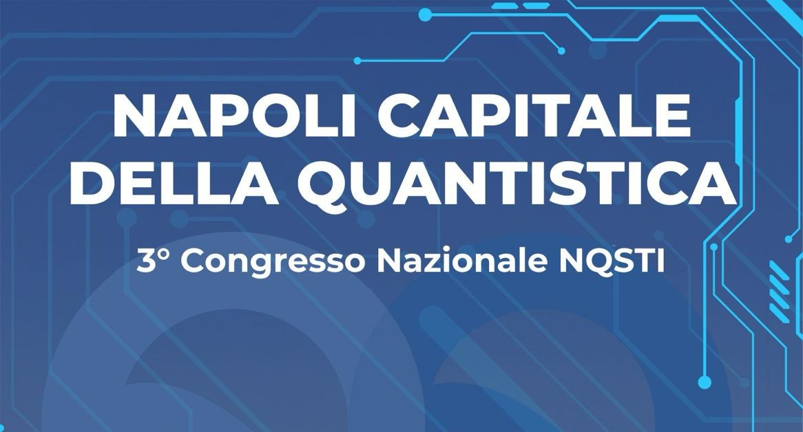 Napoli capitale della quantistica dal 14 al 17 aprile: Città della Scienza ospita il 3° congresso nazionale di NQSTI