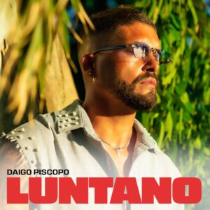 “LUNTANO”, IL NUOVO SINGOLO DELL’ARTISTA NAPOLETANO DAIGO PISCOPO
