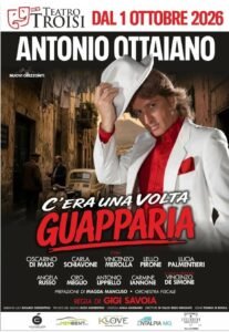 “C’ERA UNA VOLTA…. GUAPPARIA” AL TEATRO TROISI CON ANTONIO OTTAIANO